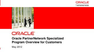 Oracle PartnerNetwork Specialized Program Overview for Customers