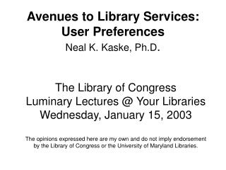 Avenues to Library Services: User Preferences Neal K. Kaske, Ph.D .