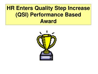 HR Enters Quality Step Increase (QSI) Performance Based Award
