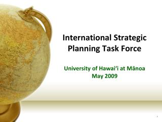 International Strategic Planning Task Force University of Hawai‘i at Mānoa May 2009