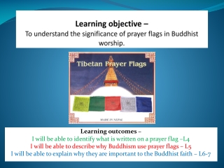 Learning objective – To understand the significance of prayer flags in Buddhist worship.