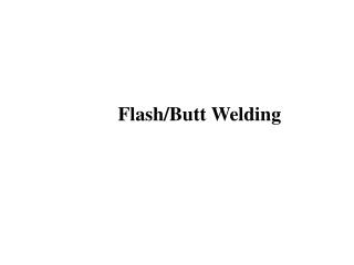 Flash/Butt Welding