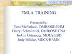 FMLA TRAINING Presented by: Toni McFarland, DMB