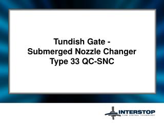 Tundish Gate - Submerged Nozzle Changer Type 33 QC-SNC