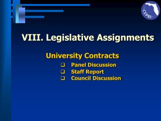 VIII.	Legislative Assignments University Contracts Panel Discussion Staff Report
