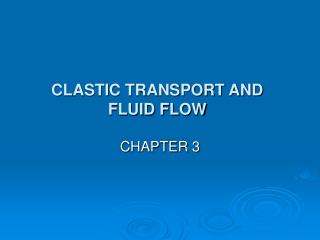 CLASTIC TRANSPORT AND FLUID FLOW