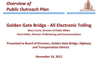 Golden Gate Bridge - All Electronic Tolling Mary Currie, Director of Public Affairs