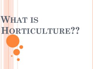 PPT - What is Horticulture?? PowerPoint Presentation, free download ...