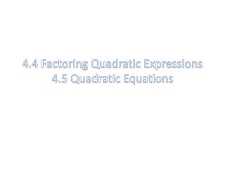 4.4 Factoring Quadratic Expressions 4.5 Quadratic Equations