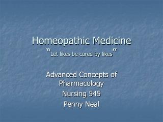 Homeopathic Medicine “ Let likes be cured by likes ”