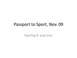 Passport to Sport, Nov. 09