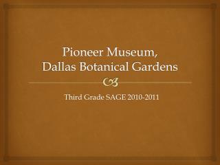 Pioneer Museum, Dallas Botanical Gardens