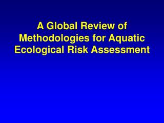 A Global Review of Methodologies for Aquatic Ecological Risk Assessment