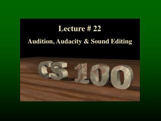 Lecture # 22 Audition, Audacity & Sound Editing