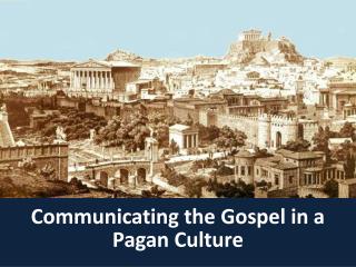 Communicating the Gospel in a Pagan Culture