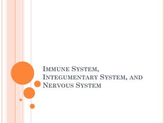 Immune System, Integumentary System, and Nervous System
