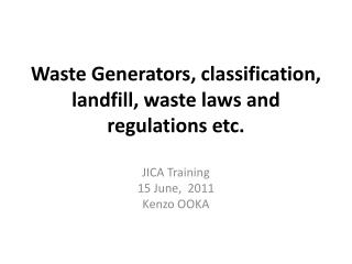 Waste Generators, classification, landfill, waste laws and regulations etc.