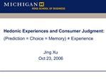 Hedonic Experiences and Consumer Judgment: Prediction Choice Memory Experience