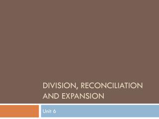 Division, Reconciliation and Expansion