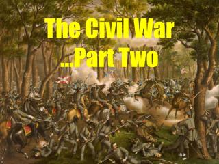 The Civil War …Part Two
