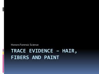 Trace Evidence – Hair, Fibers and Paint