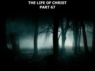 THE LIFE OF CHRIST PART 67