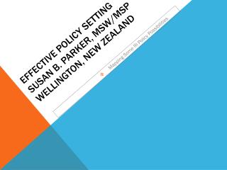 Effective policy setting SUSAn b. Parker, MSW/MSP WELLINGTON, New zealand