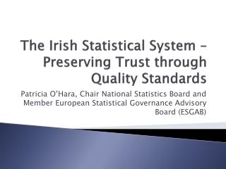 The Irish Statistical System – Preserving Trust through Quality Standards