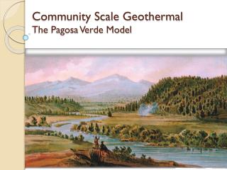Community Scale Geothermal The Pagosa Verde Model