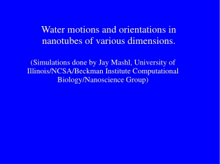 Water motions and orientations in nanotubes of various dimensions.