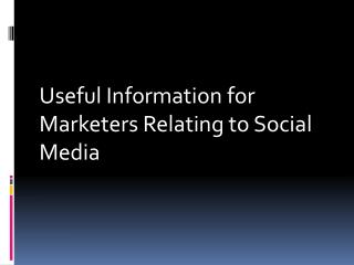 Useful Information for Marketers Relating to Social Media