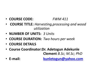 COURSE CODE: 		 FWM 411 COURSE TITLE : Harvesting,processing and wood 			utilization