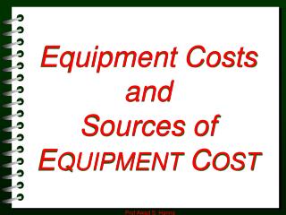 Equipment Costs and Sources of E QUIPMENT C OST