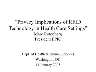 “Privacy Implications of RFID Technology in Health Care Settings” Marc Rotenberg President EPIC