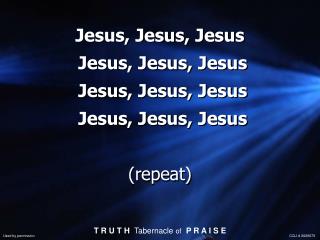 Jesus, Jesus, Jesus Jesus, Jesus, Jesus Jesus, Jesus, Jesus Jesus, Jesus, Jesus (repeat)