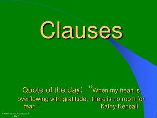 Clauses Quote of the day : “ When my heart is overflowing with gratitude, there is no room for fear. “