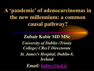 A ‘pandemic’ of adenocarcinomas in the new millennium: a common causal pathway?