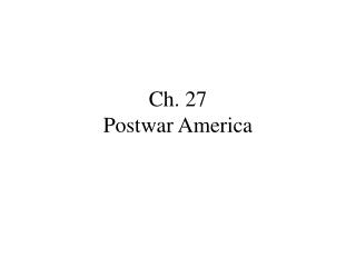 Ch. 27 Postwar America