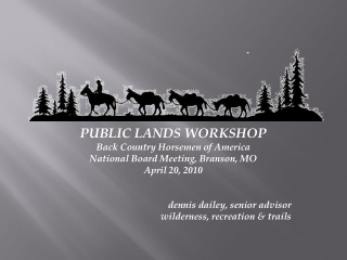 PUBLIC LANDS WORKSHOP Back Country Horsemen of America National Board Meeting, Branson, MO