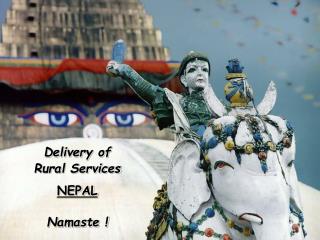 Delivery of Rural Services NEPAL Namaste !