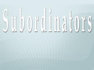 PPT - Subordinators PowerPoint Presentation, free download - ID:3092062