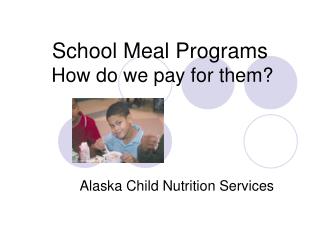 School Meal Programs How do we pay for them?
