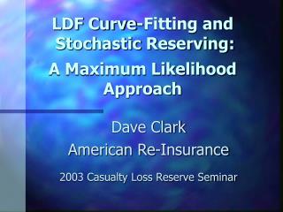 LDF Curve-Fitting and Stochastic Reserving: A Maximum Likelihood Approach