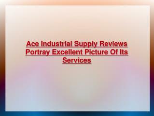 Ace Industrial Supply reviews from its clients
