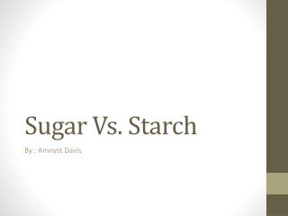 Sugar Vs. Starch