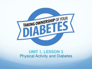 UNIT 1, LESSON 3 Physical Activity and Diabetes