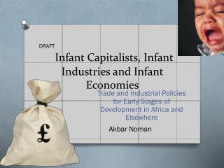 Infant Capitalists, Infant Industries and Infant Economies