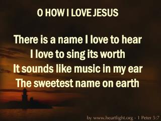 PPT - O how I love Jesus O how I love Jesus O how I love Jesus Because ...