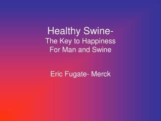 Healthy Swine- The Key to Happiness For Man and Swine