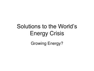 Solutions to the World’s Energy Crisis
